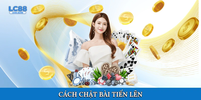 Cách chặt bài Tiến Lên